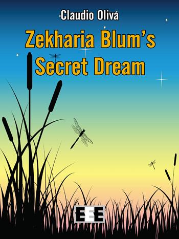 Zekharia Blum' secret dream - Claudio Oliva - Libro EEE-Edizioni Esordienti E-book 2018 | Libraccio.it