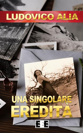 Una singolare eredità - Ludovico Alia - Libro EEE-Edizioni Esordienti E-book 2018 | Libraccio.it