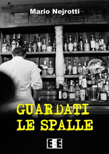 Guardati le spalle - Mario Nejrotti - Libro EEE-Edizioni Esordienti E-book 2018 | Libraccio.it