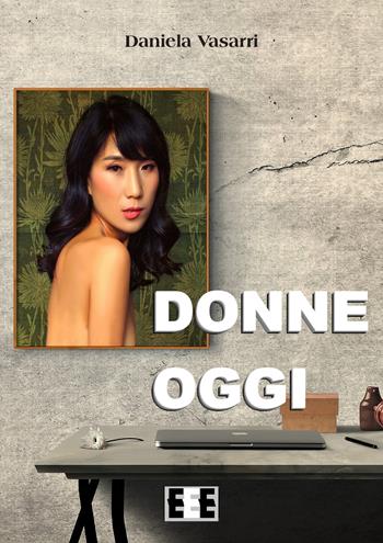 Donne oggi - Daniela Vasarri - Libro EEE-Edizioni Esordienti E-book 2018 | Libraccio.it