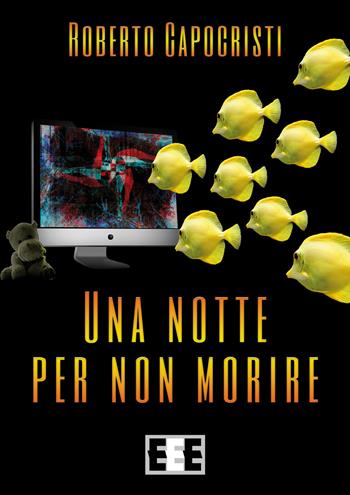 Una notte per non morire - Roberto Capocristi - Libro EEE-Edizioni Esordienti E-book 2018 | Libraccio.it