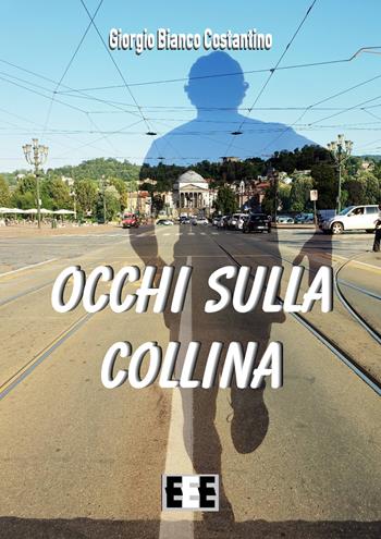 Occhi sulla collina - Giorgio Bianco Costantino - Libro EEE-Edizioni Esordienti E-book 2018 | Libraccio.it