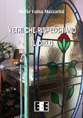 Vetri che rispecchiano il cielo - Maria Luisa Mazzarini - Libro EEE-Edizioni Esordienti E-book 2018, Poesis | Libraccio.it