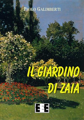 Il giardino di Zaia - Paolo Galimberti - Libro EEE-Edizioni Esordienti E-book 2019 | Libraccio.it