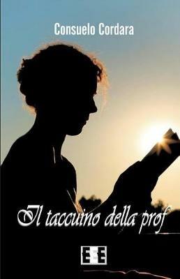 Il taccuino della prof - Consuelo Cordara - Libro EEE-Edizioni Esordienti E-book 2019 | Libraccio.it