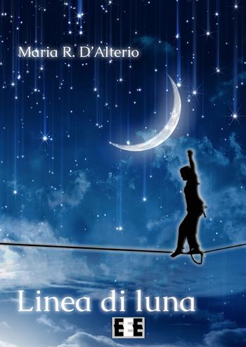 Linea di luna - Maria Rotonda D'Alterio - Libro EEE-Edizioni Esordienti E-book 2019 | Libraccio.it