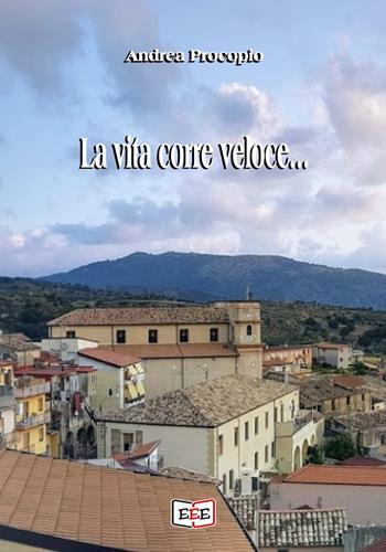 La vita corre veloce... - Andrea Procopio - Libro EEE-Edizioni Esordienti E-book 2019 | Libraccio.it