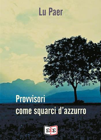 Provvisori come squarci d'azzurro - Lu Paer - Libro EEE-Edizioni Esordienti E-book 2020 | Libraccio.it