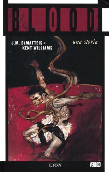 Blood. Una storia - Jean Marc DeMatteis, Kent Williams - Libro Lion 2012, Vertigo | Libraccio.it