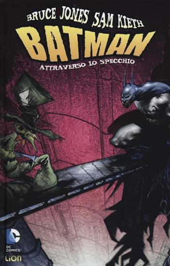 Attraverso lo specchio. Batman - Bruce Jones, Sam Kieth - Libro Lion 2012 | Libraccio.it