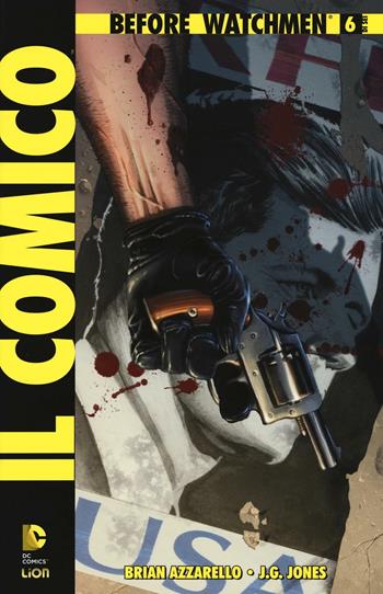 Il comico. Before watchmen. Vol. 6 - Brian Azzarello, J. G. Jones - Libro Lion 2016, DC Comics | Libraccio.it
