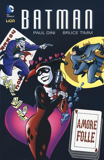 Amore folle. Batman - Paul Dini, Bruce Timm - Libro Lion 2014, Batman | Libraccio.it