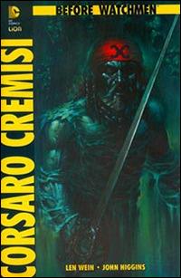 Corsaro Cremisi. Before Watchmen - Len Wein, John Higgins - Libro Lion 2015 | Libraccio.it