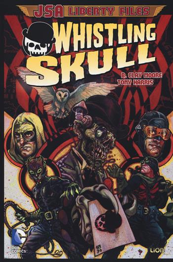 Whistling skull. JSA. Liberty files - Clay B. Moore, Tony Harris - Libro Lion 2014, DC Universe | Libraccio.it
