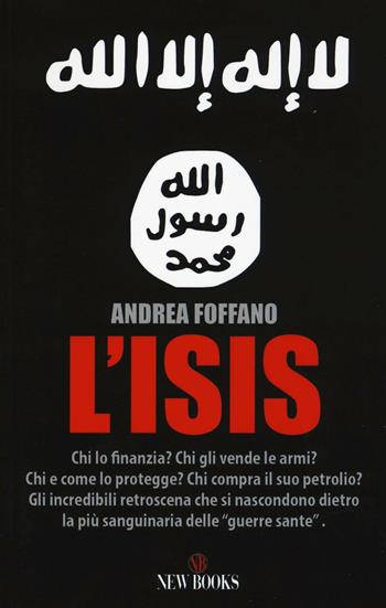 L'ISIS. Chi lo finanzia? Chi gli vende le armi? Chi e come lo protegge? Chi compra il suo petrolio? - Andrea Foffano - Libro Gremese Editore 2016 | Libraccio.it