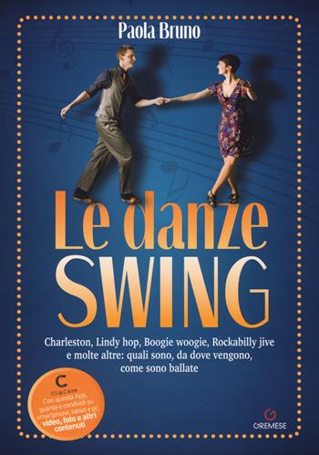 Le danze swing. Charleston, Lindy hop, Boogie woogie, Rockabilly jive e molte altre: quali sono, da dove vengono, come sono ballate. Con app - Paola Bruno - Libro Gremese Editore 2018, Biblioteca delle arti | Libraccio.it