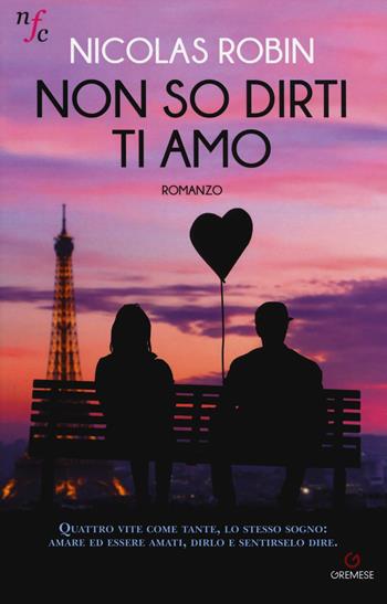 Non so dirti ti amo - Nicolas Robin - Libro Gremese Editore 2018 | Libraccio.it