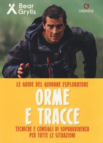 Orme e tracce. Tecniche e consigli di sopravvivenza per tutte le situazioni. Le guide del giovane esploratore. Ediz. a colori - Bear Grylls - Libro Gremese Editore 2018 | Libraccio.it