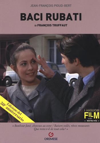 Baci rubati di François Truffaut - Jean-François Pioud-Bert - Libro Gremese Editore 2018, I migliori film della nostra vita | Libraccio.it