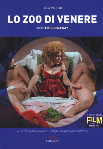 Peter Greenaway. Lo zoo di Venere - Luca Pacilio - Libro Gremese Editore 2019, I migliori film della nostra vita | Libraccio.it