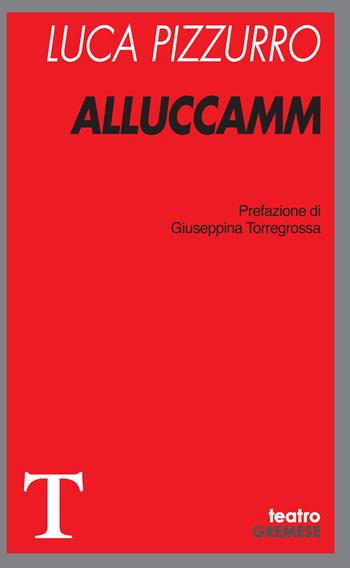 Alluccamm - Luca Pizzurro - Libro Gremese Editore 2021, Teatro | Libraccio.it