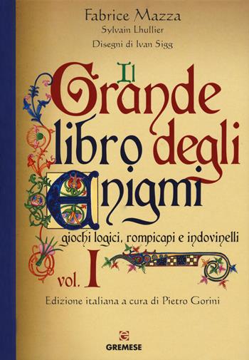 Il grande libro degli enigmi. Giochi logici, rompicapi e indovinelli. Vol. 1 - Fabrice Mazza, Sylvain Lhullier - Libro Gremese Editore 2018, Saggi | Libraccio.it