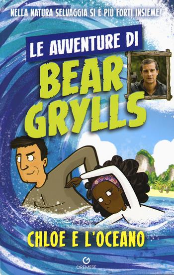 Chloe e l'oceano. Le avventure di Bear Grylls - Bear Grylls - Libro Gremese Editore 2018 | Libraccio.it