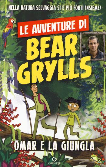 Omar e la giungla. Le avventure di Bear Grylls - Bear Grylls - Libro Gremese Editore 2018 | Libraccio.it