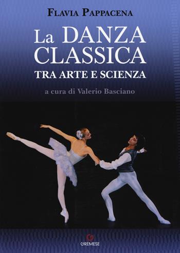 La danza classica tra arte e scienza. Nuova ediz. Con espansione online - Flavia Pappacena - Libro Gremese Editore 2018, Biblioteca delle arti | Libraccio.it