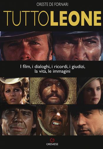 TuttoLeone. I film, i dialoghi, i ricordi, i giudizi, la vita, le immagini - Oreste De Fornari - Libro Gremese Editore 2018 | Libraccio.it
