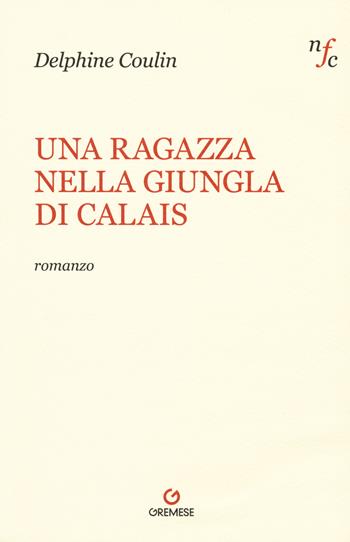 Una ragazza nella giungla di Calais - Delphine Coulin - Libro Gremese Editore 2019, Narrativa | Libraccio.it