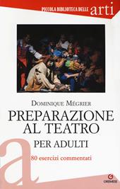 Preparazione al teatro per adulti. 80 esercizi commentati