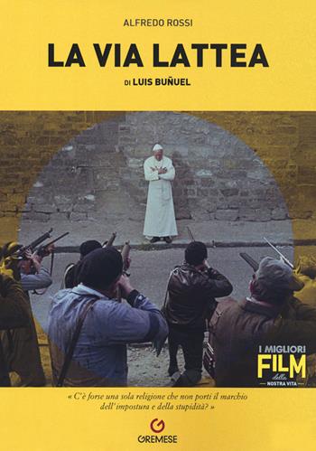 La via lattea di Luis Buñuel - Alfredo Rossi - Libro Gremese Editore 2020, I migliori film della nostra vita | Libraccio.it
