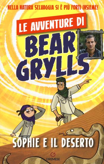 Sophie e il deserto. Le avventure di Bear Grylls - Bear Grylls - Libro Gremese Editore 2019 | Libraccio.it