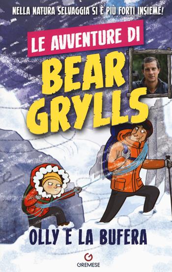 Olly e la bufera. Le avventure di Bear Grylls - Bear Grylls - Libro Gremese Editore 2019 | Libraccio.it
