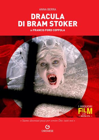 Dracula di Bram Stoker di Francis Ford Coppola - Anna Berra - Libro Gremese Editore 2021, I migliori film della nostra vita | Libraccio.it