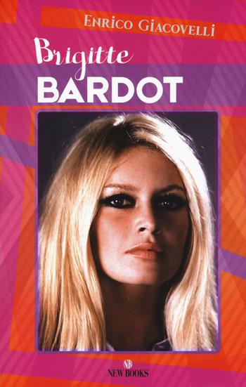 Brigitte Bardot - Enrico Giacovelli - Libro Gremese Editore 2019 | Libraccio.it