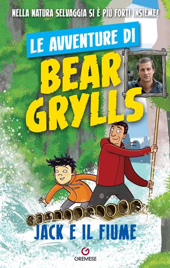 Jack e il fiume. Le avventure di Bear Grylls - Bear Grylls - Libro Gremese Editore 2020 | Libraccio.it