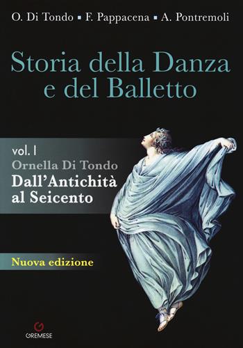 Storia della danza e del balletto. Con espansione online. Vol. 1: Dall'antichità al Seicento - Ornella Di Tondo - Libro Gremese Editore 2019, Biblioteca delle arti | Libraccio.it