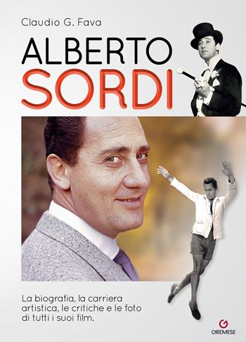 Alberto Sordi. La biografia, la carriera artistica, le critiche e le foto di tutti i suoi film - Claudio G. Fava - Libro Gremese Editore 2020, Le stelle filanti | Libraccio.it