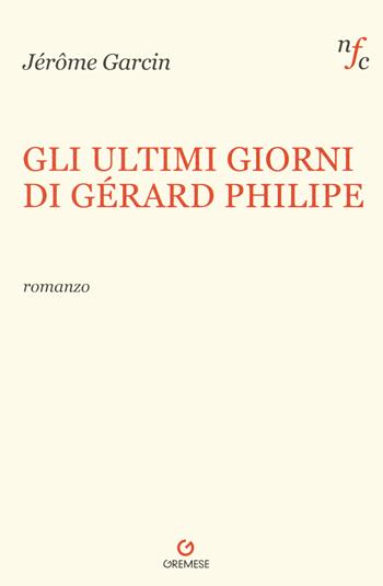 Gli ultimi giorni di Gerard Philipe - Jérôme Garcin - Libro Gremese Editore 2020 | Libraccio.it