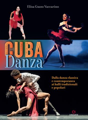 Cuba danza. Dalla danza classica e contemporanea ai balli tradizionali e popolari - Elisa Guzzo Vaccarino - Libro Gremese Editore 2021, Biblioteca delle arti | Libraccio.it