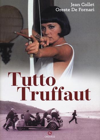 Tutto Truffaut - Oreste De Fornari, Jean Collet - Libro Gremese Editore 2020 | Libraccio.it