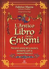L'antico libro degli enigmi. Nuovi giochi logici, rompicapi e indovinelli