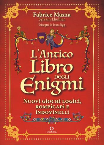 L'antico libro degli enigmi. Nuovi giochi logici, rompicapi e indovinelli - Fabrice Mazza, Sylvain Lhullier - Libro Gremese Editore 2020, Saggi illustrati | Libraccio.it