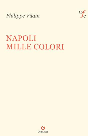 Napoli mille colori - Philippe Vilain - Libro Gremese Editore 2021 | Libraccio.it