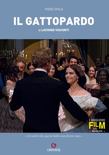 Il Gattopardo di Luchino Visconti - Piero Spila - Libro Gremese Editore 2021, I migliori film della nostra vita | Libraccio.it