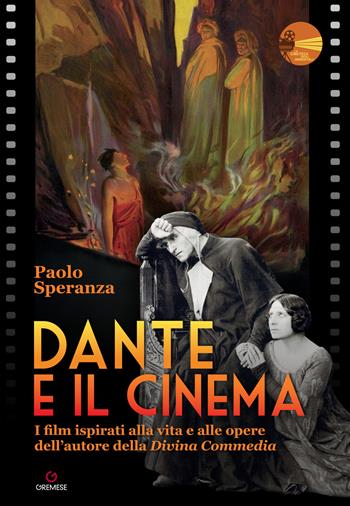 Dante e il cinema. I film ispirati alla vita e alle opere dell'autore della «Divina Commedia» - Paolo Speranza - Libro Gremese Editore 2021, La cineteca degli immortali | Libraccio.it