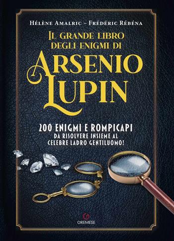 Il grande libro degli enigmi di Arsenio Lupin. 200 enigmi e rompicapi da risolvere insieme al celebre ladro gentiluomo! - Hélène Amalric, Frédéric Rébéna - Libro Gremese Editore 2021, Saggi illustrati | Libraccio.it