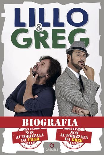 Biografia. Non autorizzata da Lillo. Non autorizzata da Greg - Lillo & Greg - Libro Gremese Editore 2021, I flap | Libraccio.it